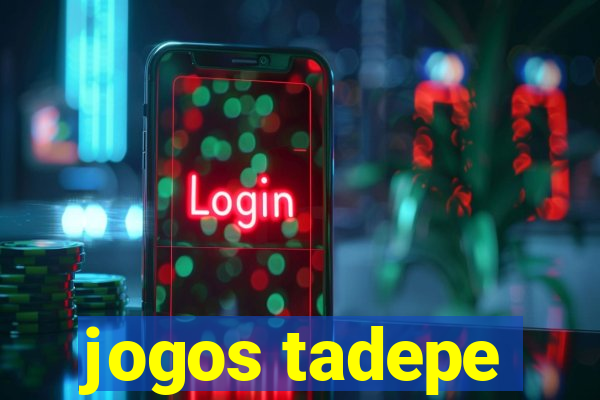 jogos tadepe